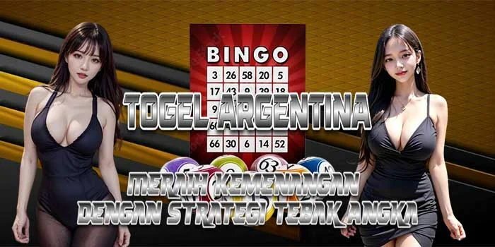 Togel Argentina – Meraih Kemenangan dengan Strategi Tebak Angka