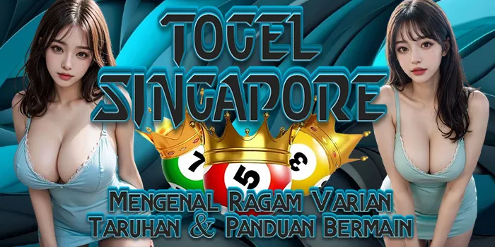 Togel Singapore – Mengenal Ragam Varian Taruhan & Panduan Bermain