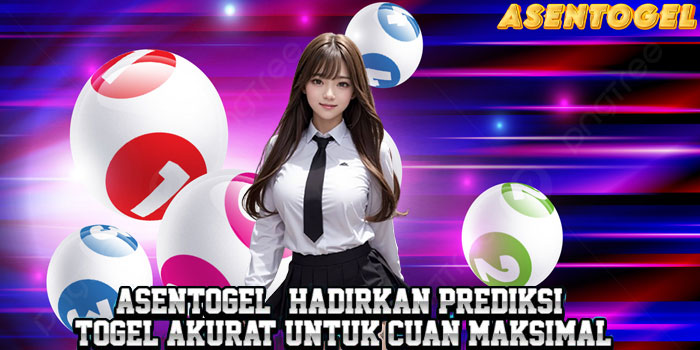 ASENTOGEL - Hadirkan Prediksi Togel Akurat Untuk Cuan Maksimal