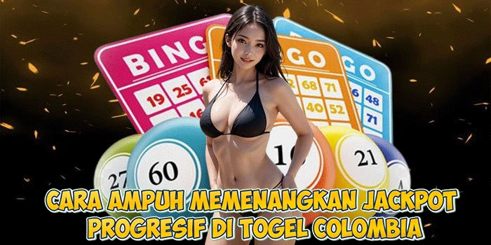 Cara Ampuh Memenangkan Jackpot Progresif di Togel Colombia