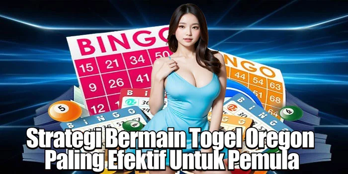 Strategi Bermain Togel Oregon Paling Efektif Untuk Pemula