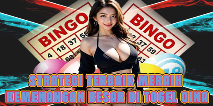 Strategi Terbaik Meraih Kemenangan Besar Di Togel Cina