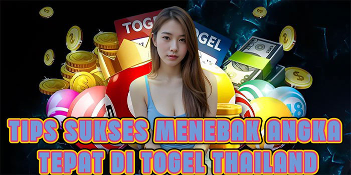 Tips Sukses Menebak Angka Tepat Di Togel Thailand