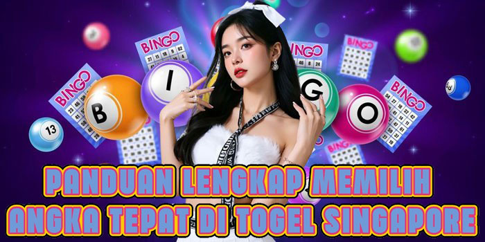 Panduan Lengkap Memilih Angka Tepat Di Togel Singapore