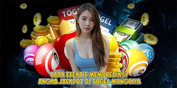 Cara-Efektif-Memprediksi-Angka-Jackpot-di-Togel-Mongolia