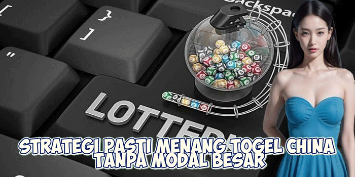 Strategi Pasti Menang Togel China Tanpa Modal Besar