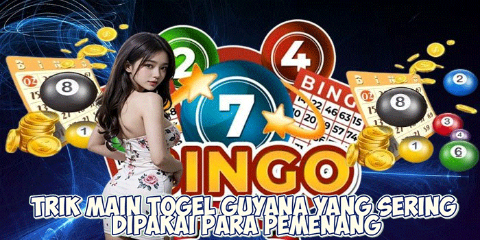 Trik Main Togel Guyana yang Sering Dipakai Para Pemenang