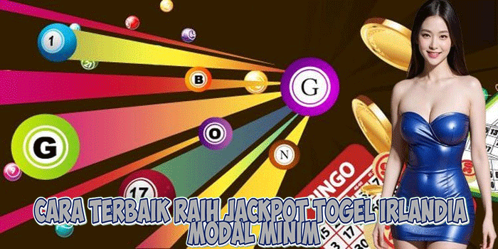 Cara Terbaik Raih Jackpot Togel Irlandia Modal Minim