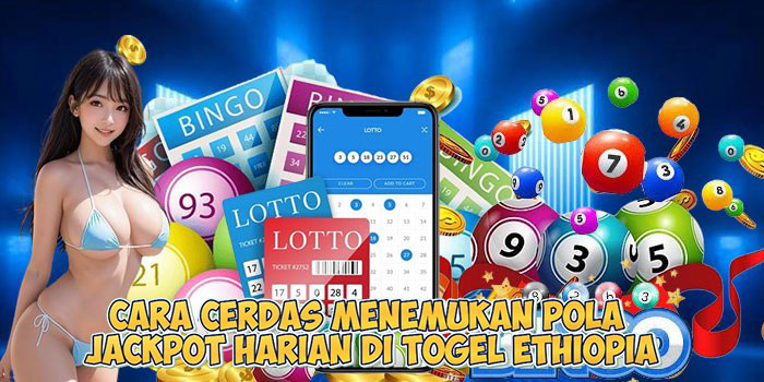 Cara Cerdas Menemukan Pola Jackpot Harian di Togel Ethiopia