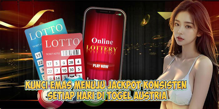 Kunci Emas Menuju Jackpot Konsisten Setiap Hari di Togel Austria