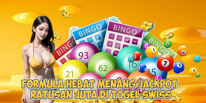 Formula Hebat Menang Jackpot Ratusan Juta di Togel Swiss