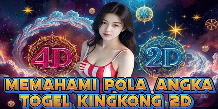Memahami Pola Angka Togel Kingkong 2D