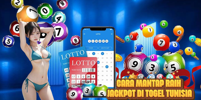 Cara Mantap Raih Jackpot di Togel Tunisia