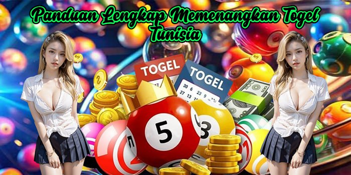 Panduan Lengkap Memenangkan Togel Tunisia