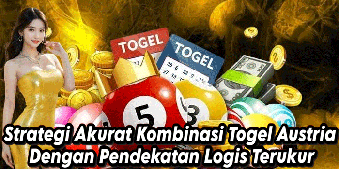 Strategi Akurat Kombinasi Togel Austria Dengan Pendekatan Logis Terukur